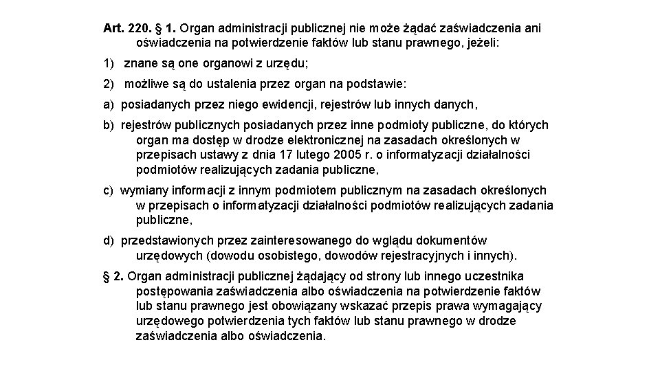 Art. 220. § 1. Organ administracji publicznej nie może żądać zaświadczenia ani oświadczenia na