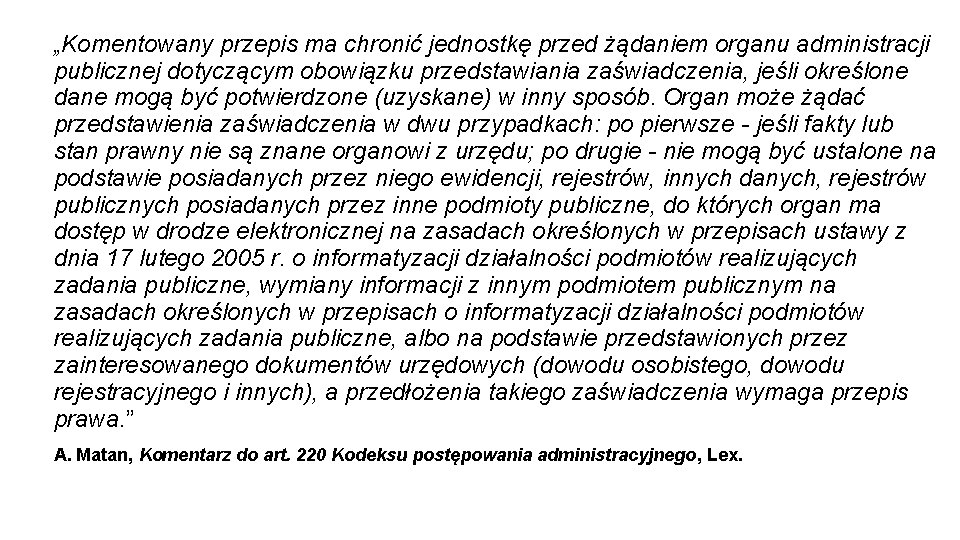 „Komentowany przepis ma chronić jednostkę przed żądaniem organu administracji publicznej dotyczącym obowiązku przedstawiania zaświadczenia,