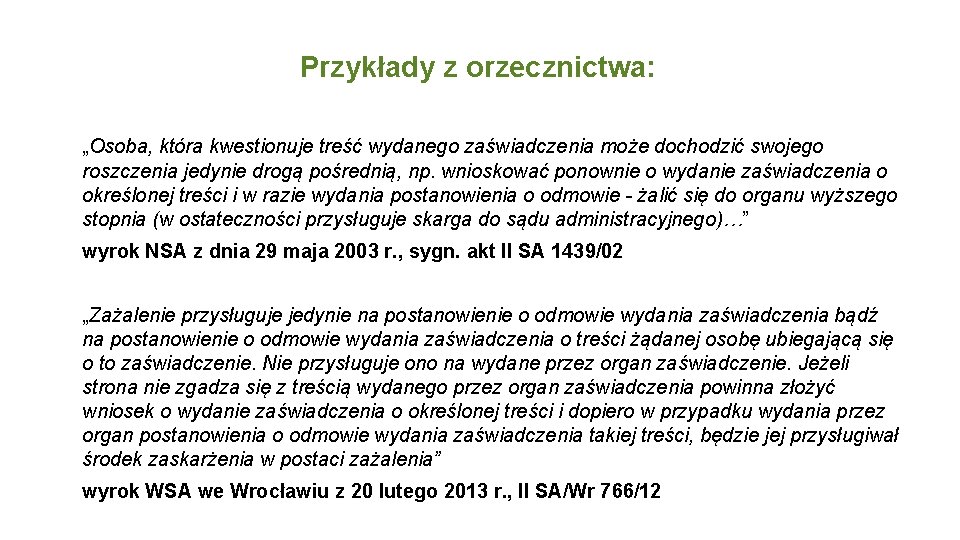 Przykłady z orzecznictwa: „Osoba, która kwestionuje treść wydanego zaświadczenia może dochodzić swojego roszczenia jedynie