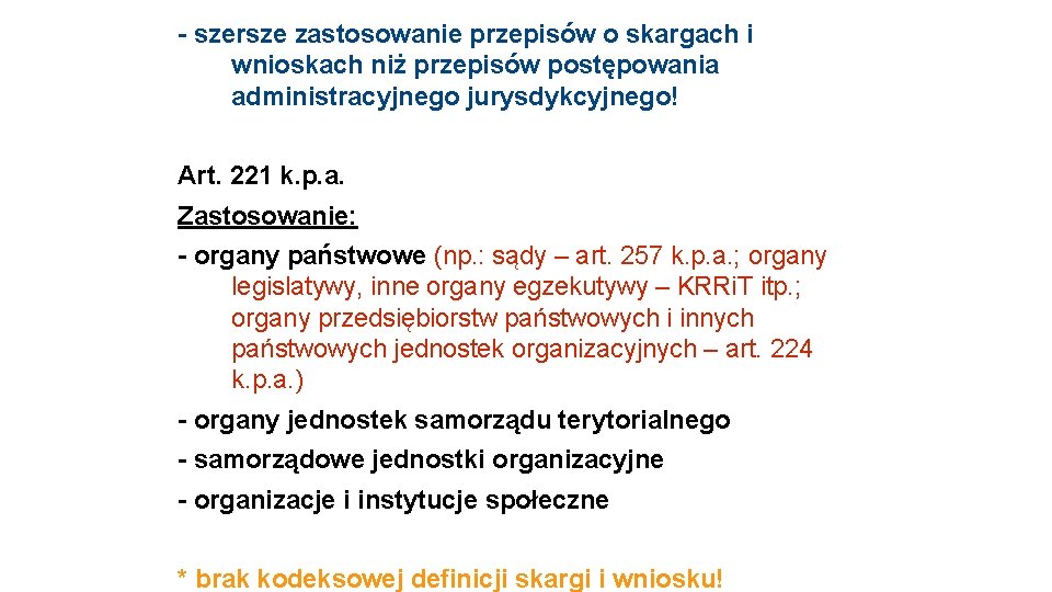 - szersze zastosowanie przepisów o skargach i wnioskach niż przepisów postępowania administracyjnego jurysdykcyjnego! Art.