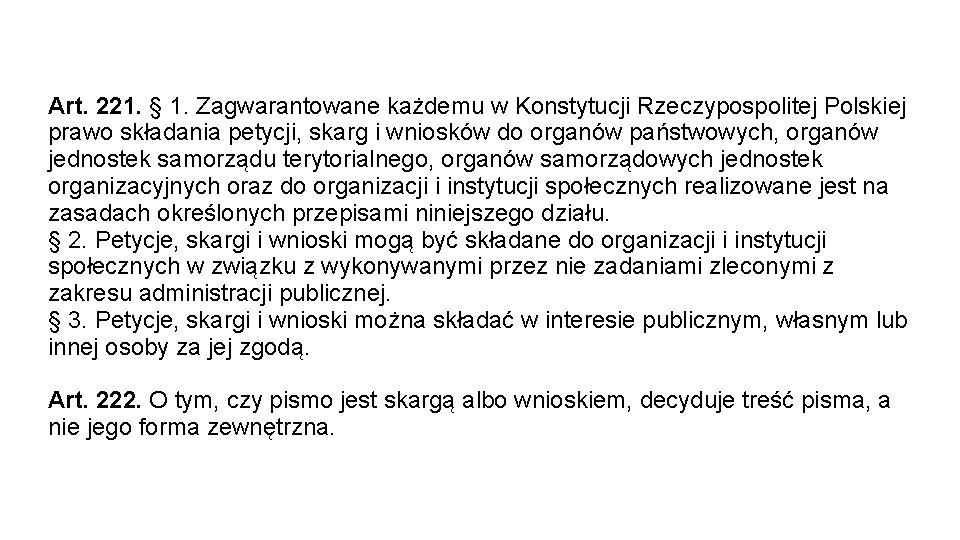 Art. 221. § 1. Zagwarantowane każdemu w Konstytucji Rzeczypospolitej Polskiej prawo składania petycji, skarg