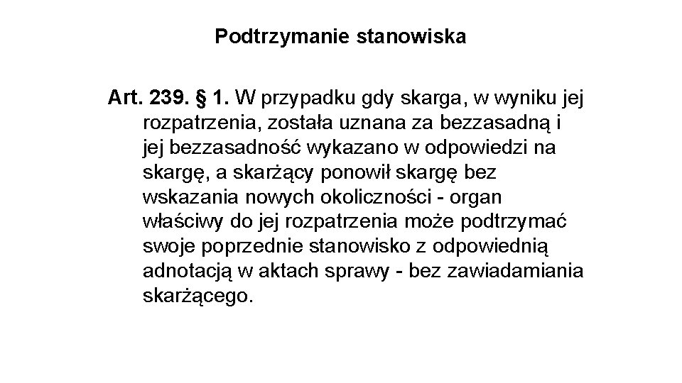 Podtrzymanie stanowiska Art. 239. § 1. W przypadku gdy skarga, w wyniku jej rozpatrzenia,