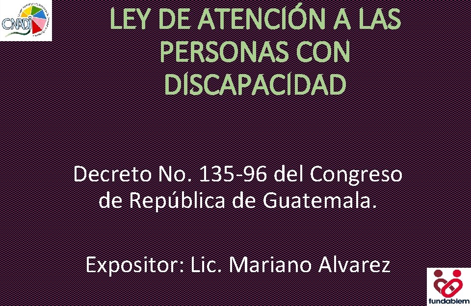 LEY DE ATENCIÓN A LAS PERSONAS CON DISCAPACIDAD Decreto No. 135 -96 del Congreso