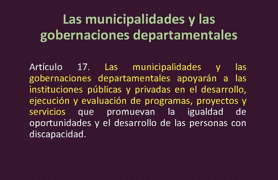 Las municipalidades y las gobernaciones departamentales Artículo 17. Las municipalidades y las gobernaciones departamentales