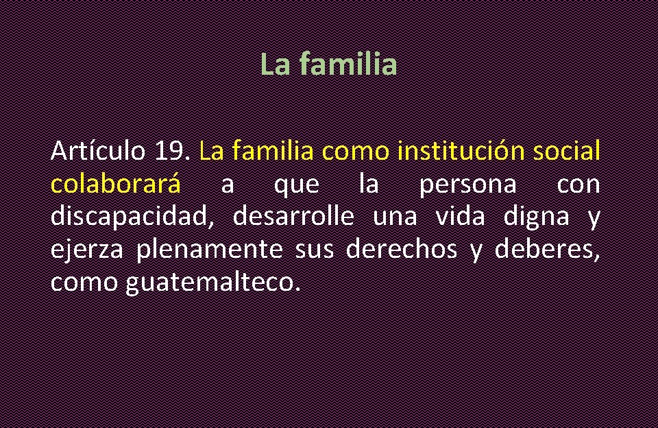 La familia Artículo 19. La familia como institución social colaborará a que la persona