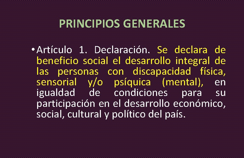 PRINCIPIOS GENERALES • Artículo 1. Declaración. Se declara de beneficio social el desarrollo integral