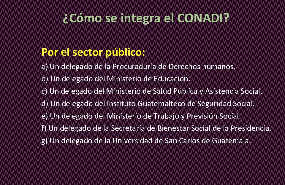 ¿Cómo se integra el CONADI? Por el sector público: a) Un delegado de la