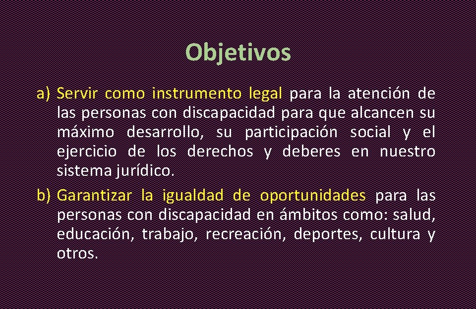 Objetivos a) Servir como instrumento legal para la atención de las personas con discapacidad