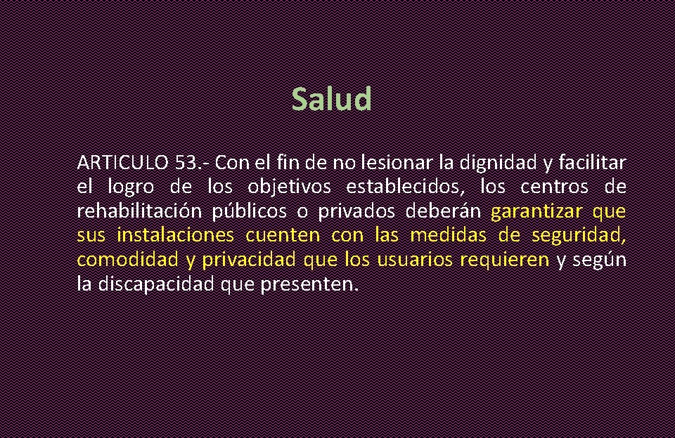 Salud ARTICULO 53. - Con el fin de no lesionar la dignidad y facilitar