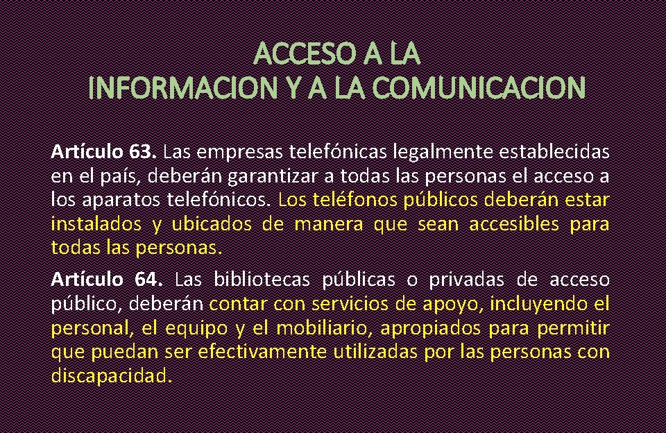 ACCESO A LA INFORMACION Y A LA COMUNICACION Artículo 63. Las empresas telefónicas legalmente
