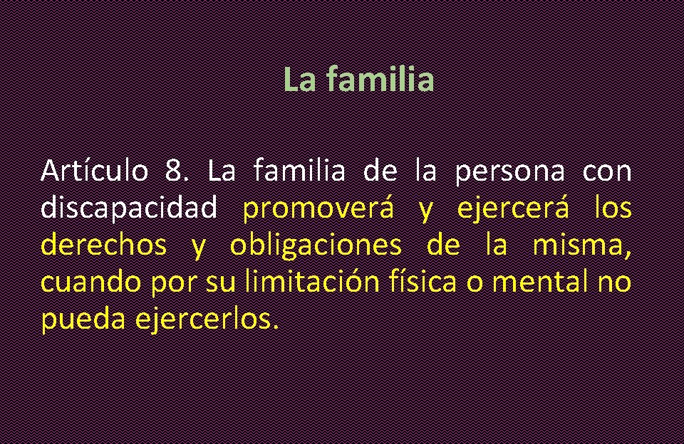 La familia Artículo 8. La familia de la persona con discapacidad promoverá y ejercerá
