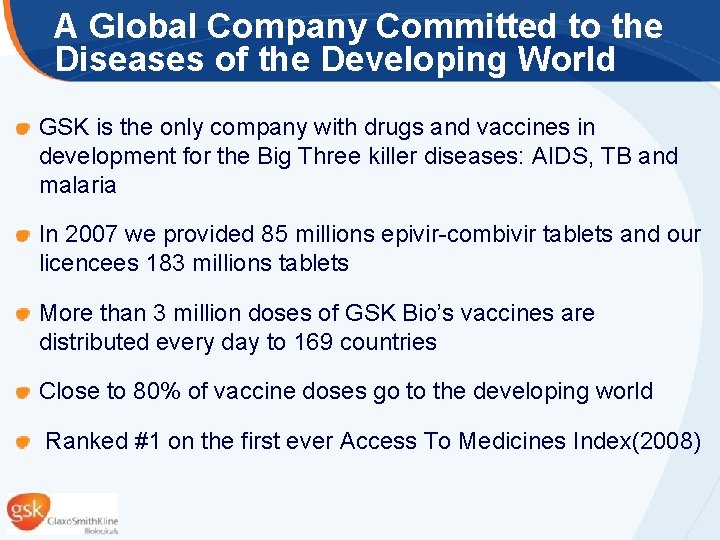 A Global Company Committed to the Diseases of the Developing World GSK is the