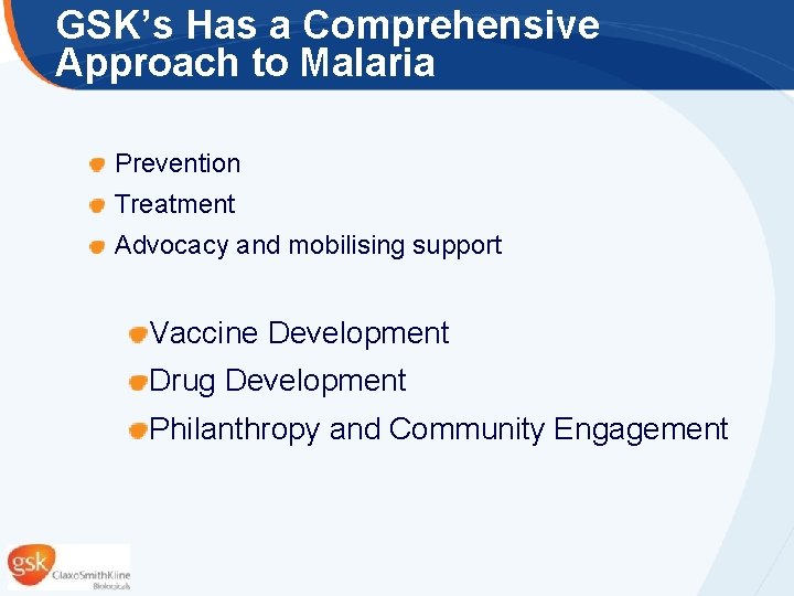 GSK’s Has a Comprehensive Approach to Malaria Prevention Treatment Advocacy and mobilising support Vaccine