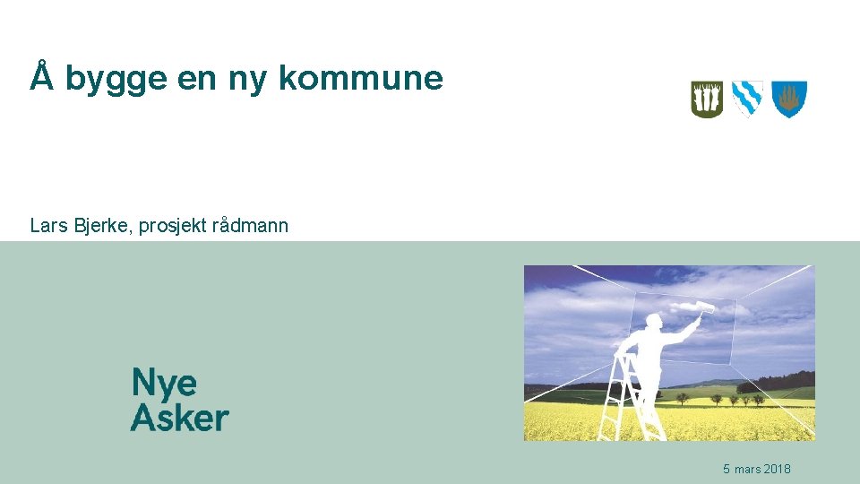 Å bygge en ny kommune Lars Bjerke, prosjekt rådmann 5 mars 2018 