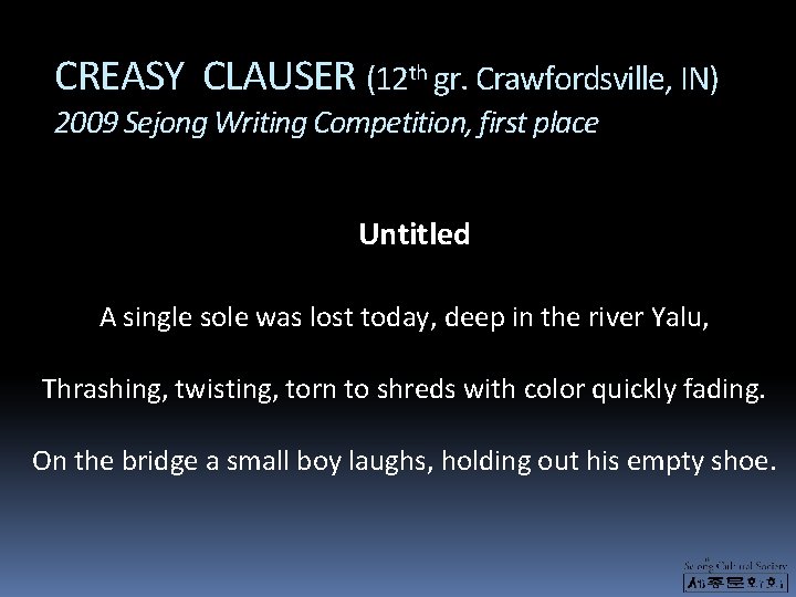 CREASY CLAUSER (12 th gr. Crawfordsville, IN) 2009 Sejong Writing Competition, first place Untitled