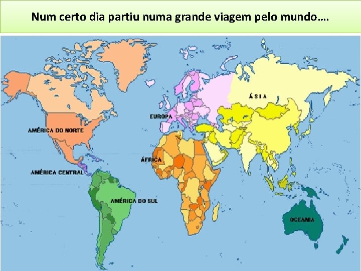 Num certo dia partiu numa grande viagem pelo mundo…. 