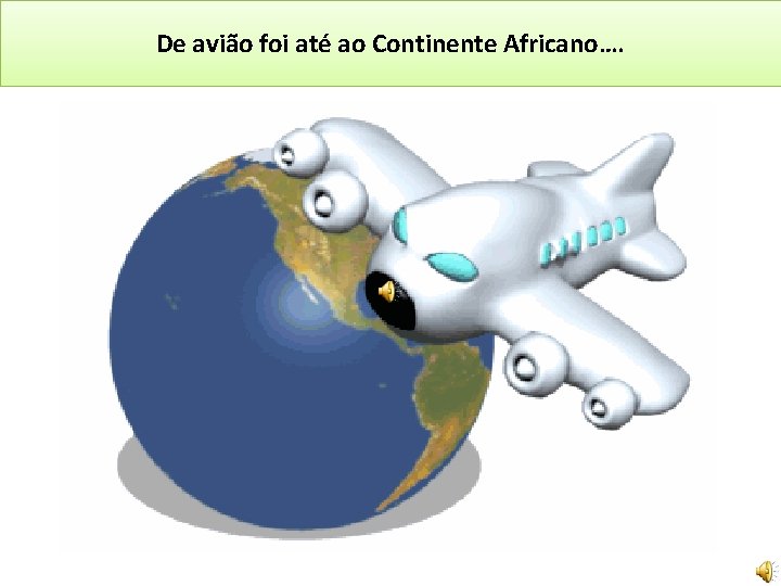 De avião foi até ao Continente Africano…. 