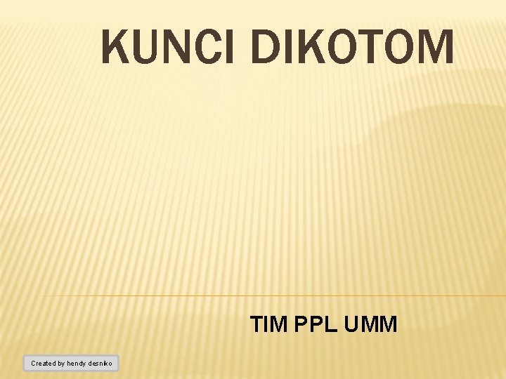 KUNCI DIKOTOM TIM PPL UMM Created by hendy desniko 