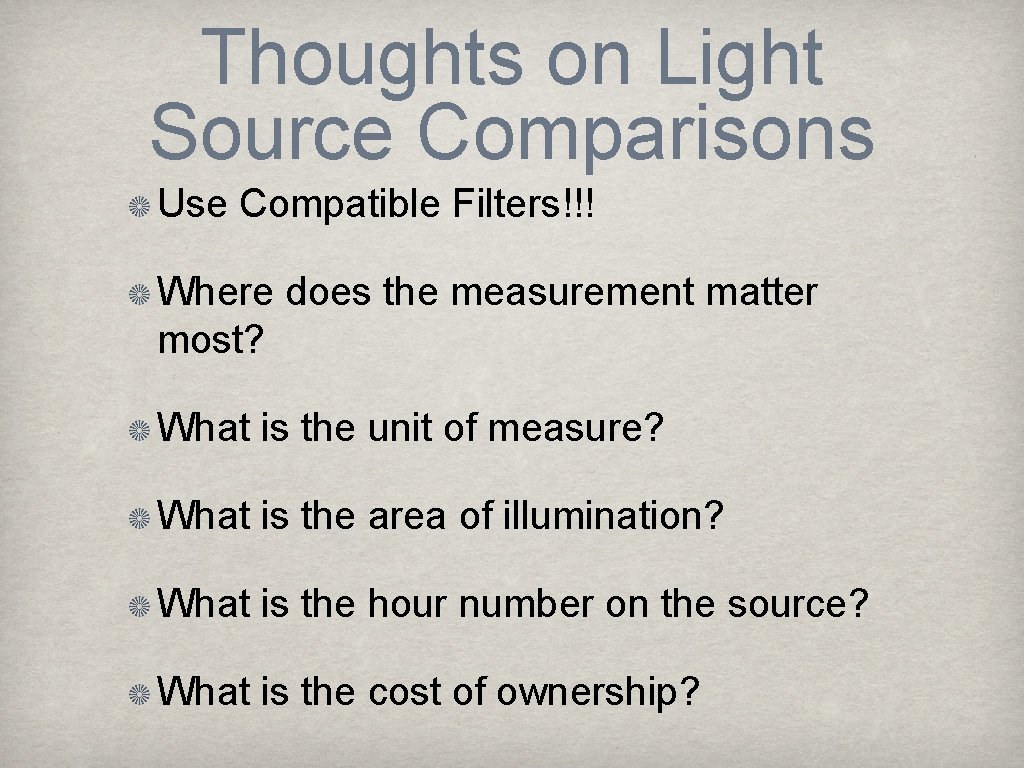 Thoughts on Light Source Comparisons Use Compatible Filters!!! Where does the measurement matter most?
