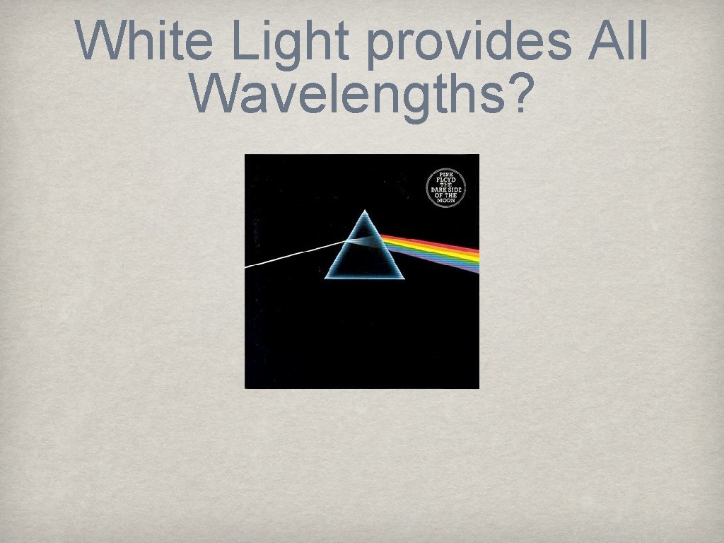 White Light provides All Wavelengths? 