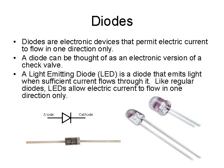 Diodes • Diodes are electronic devices that permit electric current to flow in one