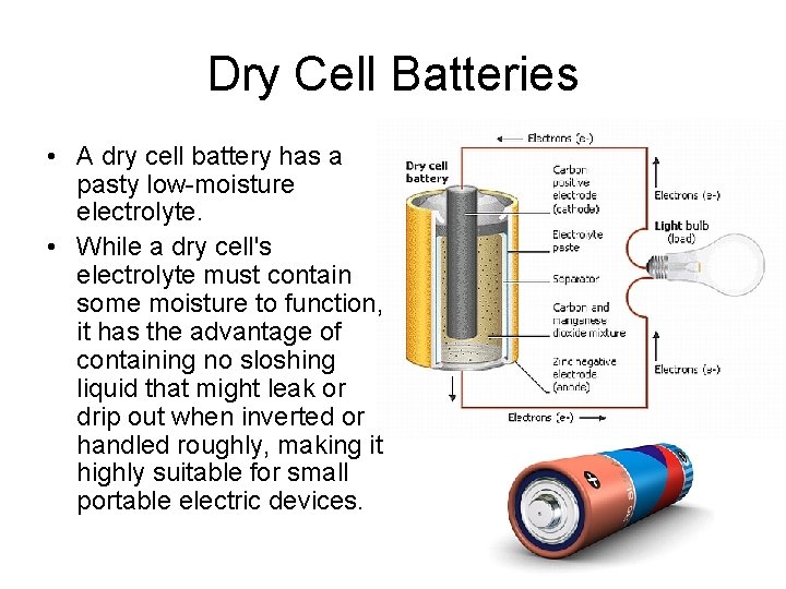 Dry Cell Batteries • A dry cell battery has a pasty low-moisture electrolyte. •