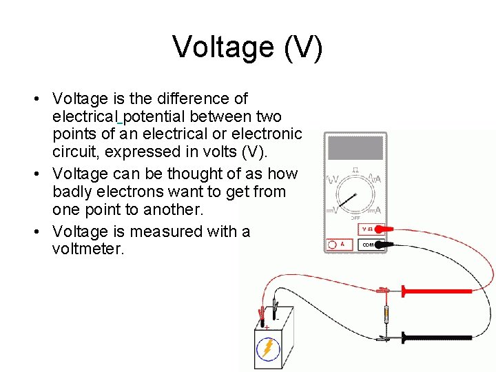 Voltage (V) • Voltage is the difference of electrical potential between two points of