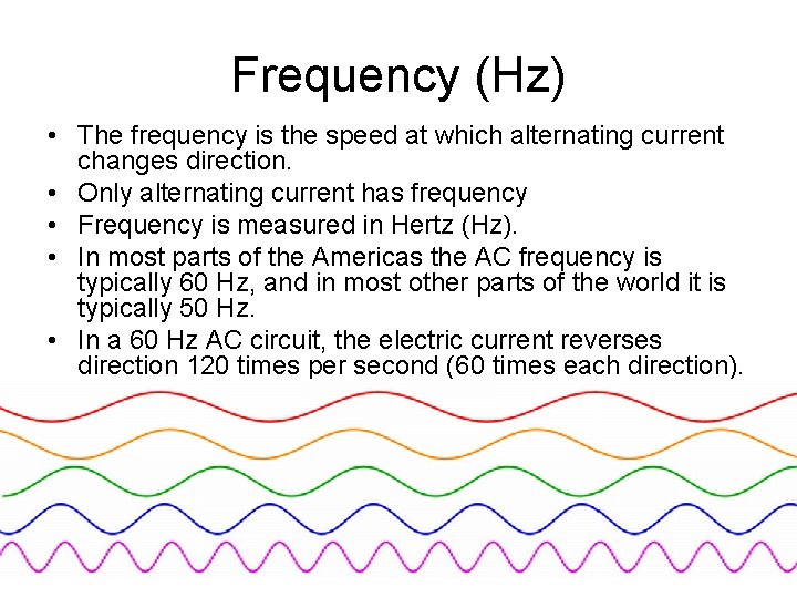 Frequency (Hz) • The frequency is the speed at which alternating current changes direction.