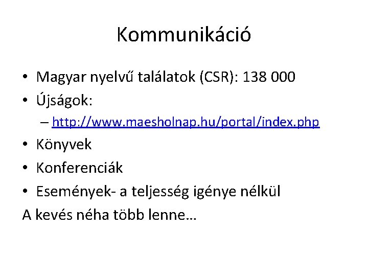 Kommunikáció • Magyar nyelvű találatok (CSR): 138 000 • Újságok: – http: //www. maesholnap.