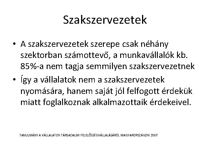 Szakszervezetek • A szakszervezetek szerepe csak néhány szektorban számottevő, a munkavállalók kb. 85%-a nem