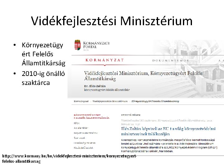 Vidékfejlesztési Minisztérium • Környezetügy ért Felelős Államtitkárság • 2010 -ig önálló szaktárca http: //www.