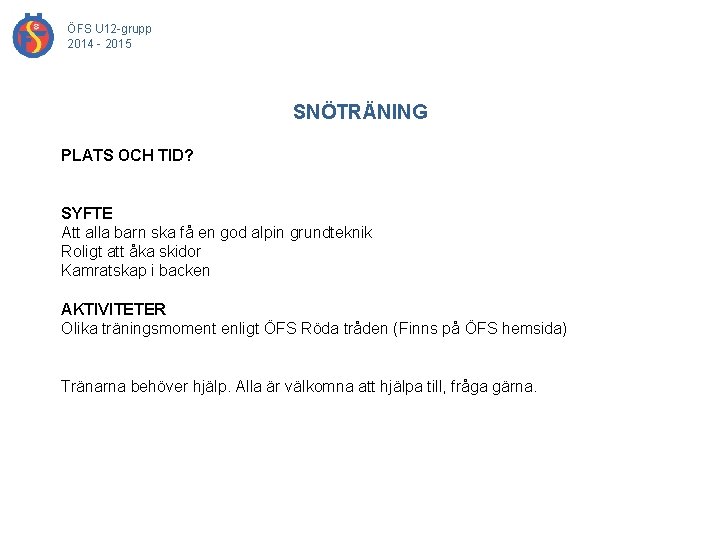 ÖFS U 12 -grupp 2014 - 2015 SNÖTRÄNING PLATS OCH TID? SYFTE Att alla