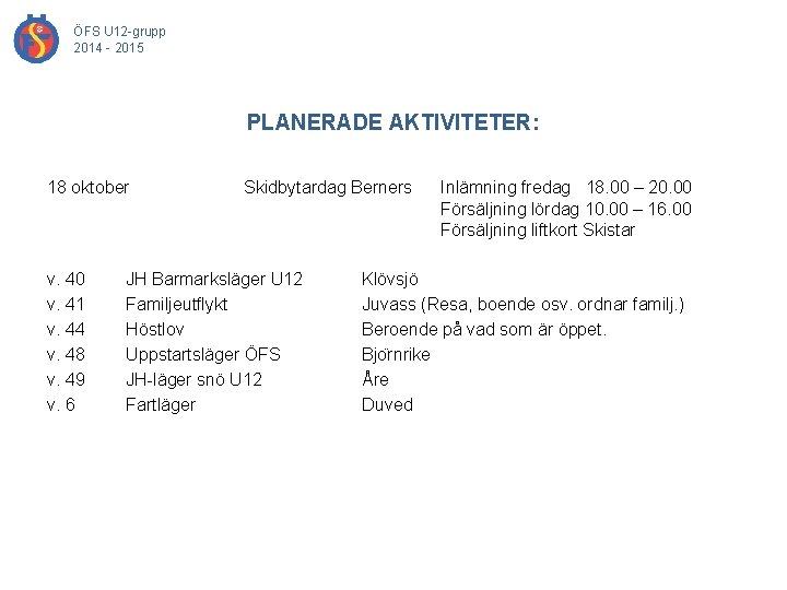 ÖFS U 12 -grupp 2014 - 2015 PLANERADE AKTIVITETER: 18 oktober v. 40 v.