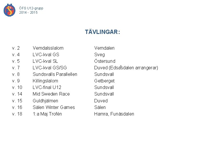 ÖFS U 12 -grupp 2014 - 2015 TÄVLINGAR: v. 2 v. 4 v. 5