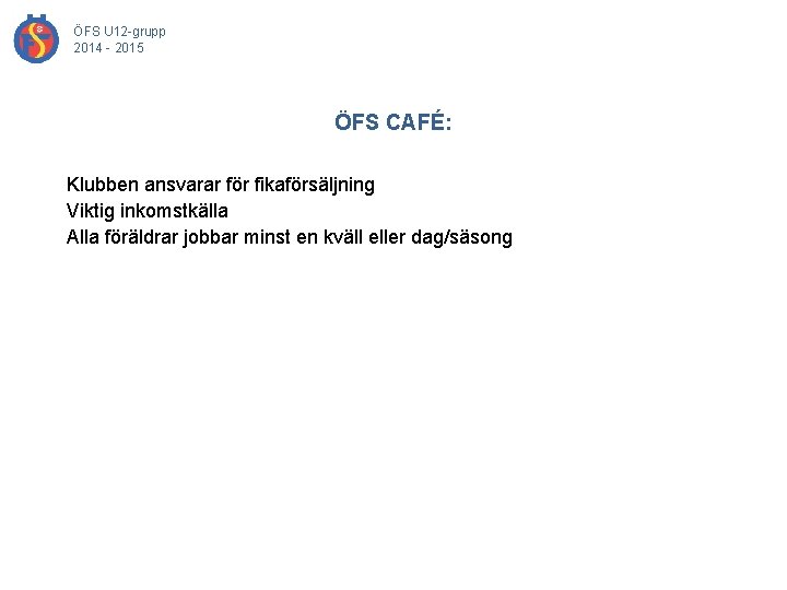 ÖFS U 12 -grupp 2014 - 2015 ÖFS CAFÉ: Klubben ansvarar för fikaförsäljning Viktig
