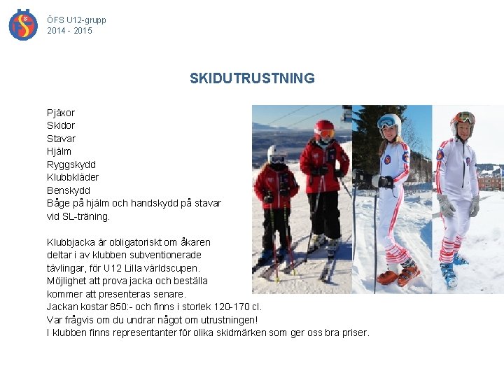 ÖFS U 12 -grupp 2014 - 2015 SKIDUTRUSTNING Pjäxor Skidor Stavar Hjälm Ryggskydd Klubbkläder