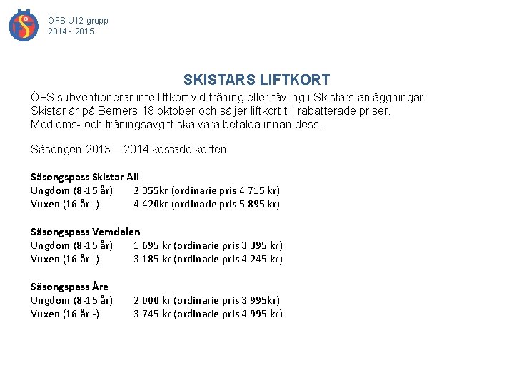 ÖFS U 12 -grupp 2014 - 2015 SKISTARS LIFTKORT ÖFS subventionerar inte liftkort vid