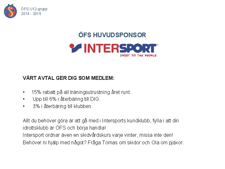 ÖFS U 12 -grupp 2014 - 2015 ÖFS HUVUDSPONSOR VÅRT AVTAL GER DIG SOM