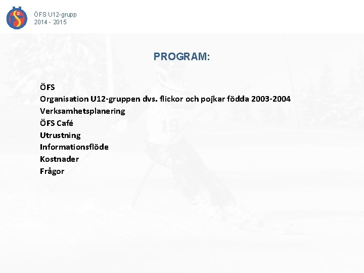 ÖFS U 12 -grupp 2014 - 2015 PROGRAM: ÖFS Organisation U 12 -gruppen dvs.