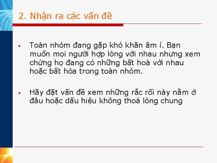 2. Nhận ra các vấn đề § § Toàn nhóm đang gặp khó khăn