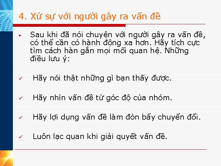 4. Xử sự với người gây ra vấn đề § Sau khi đã nói