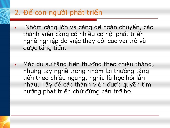 2. Để con người phát triển § § Nhóm càng lớn và càng dễ