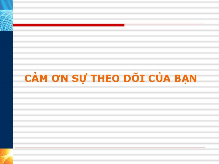 CẢM ƠN SỰ THEO DÕI CỦA BẠN 