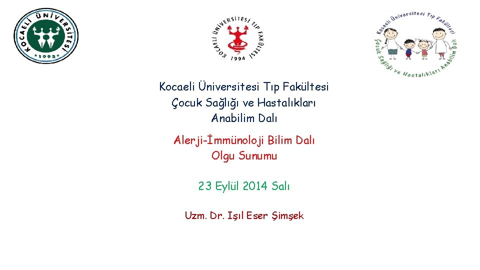 Kocaeli Üniversitesi Tıp Fakültesi Çocuk Sağlığı ve Hastalıkları Anabilim Dalı Alerji-İmmünoloji Bilim Dalı Olgu