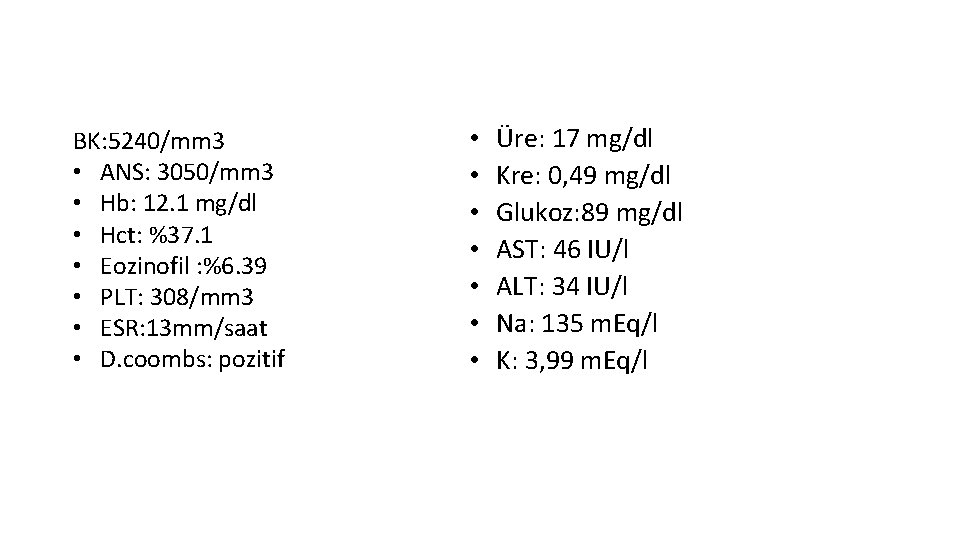 BK: 5240/mm 3 • ANS: 3050/mm 3 • Hb: 12. 1 mg/dl • Hct: