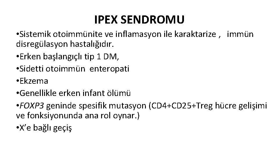 IPEX SENDROMU • Sistemik otoimmünite ve inflamasyon ile karaktarize , immün disregülasyon hastalığıdır. •