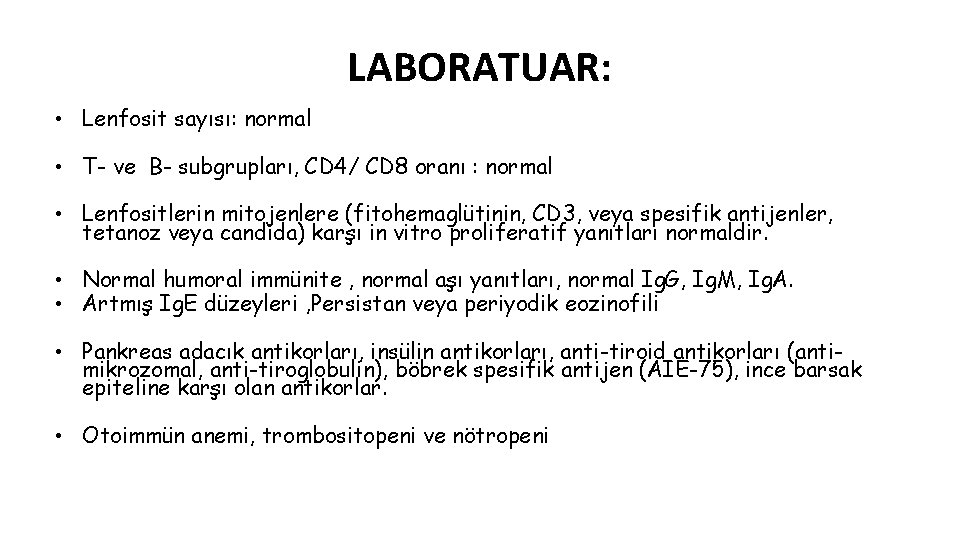 LABORATUAR: • Lenfosit sayısı: normal • T- ve B- subgrupları, CD 4/ CD 8