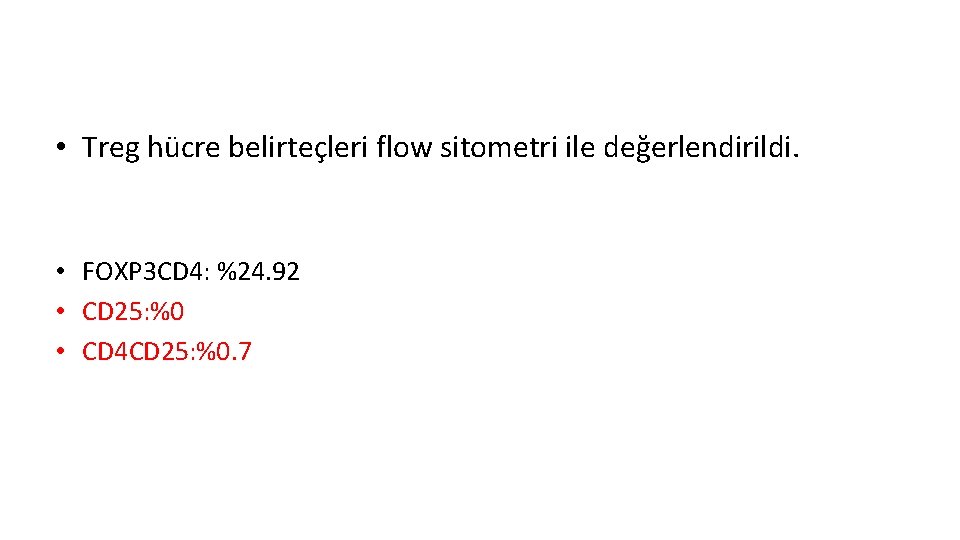  • Treg hücre belirteçleri flow sitometri ile değerlendirildi. • FOXP 3 CD 4: