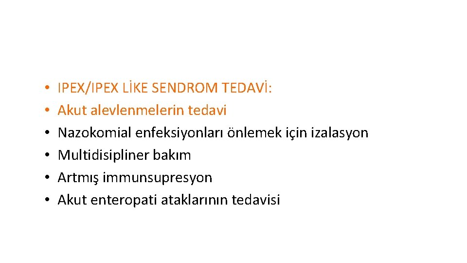  • • • IPEX/IPEX LİKE SENDROM TEDAVİ: Akut alevlenmelerin tedavi Nazokomial enfeksiyonları önlemek