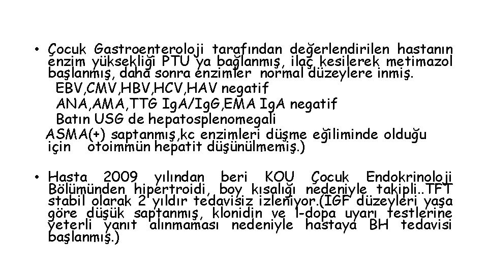  • Çocuk Gastroenteroloji tarafından değerlendirilen hastanın enzim yüksekliği PTU ya bağlanmış, ilaç kesilerek